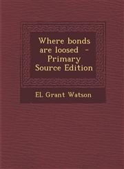 Where Bonds Are Loosed - Primary Source Edition,1293888443,9781293888445