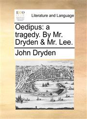 Oedipus a tragedy. By Mr. Dryden & Mr. Lee.,1170440088,9781170440087