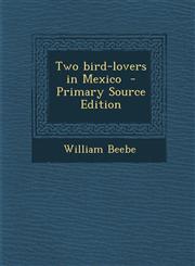 Two Bird-Lovers in Mexico - Primary Source Edition,1293515116,9781293515112