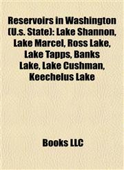 Reservoirs in Washington (U.s. State) Lake Shannon, Lake Marcel, Ross Lake, Lake Tapps, Banks Lake, Lake Cushman, Keechelus Lake,1155261259,9781155261256