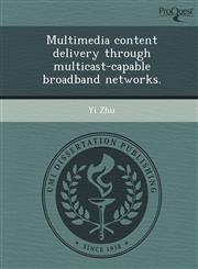 Multimedia content delivery through multicast-capable broadband networks.,1249038421,9781249038429
