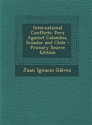 International Conflicts Peru Against Colombia, Ecuador and Chile - Primary Source Edition,1293583065,9781293583067