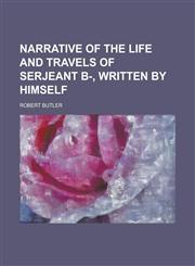 Narrative of the life and travels of serjeant B-, written by himself,1234247453,9781234247454