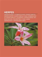 Herpes Herpesviruses, Cytomegalovirus, Herpes simplex, Herpes zoster, Herpes simplex virus, Epidemiology of herpes simplex, Chickenpox,1156694388,9781156694381