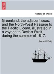 Greenland, the adjacent seas, and the North-West Passage to the Pacific Ocean, illustrated in a voyage to Davis's Strait, during the summer of 1817.,1241491186,9781241491185