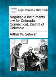 Negotiable instruments law for Colorado, Connecticut, District of Columbia ....,1240139284,9781240139286