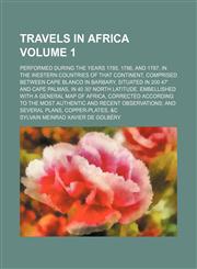 Travels in Africa; performed during the years 1785, 1786, and 1787, in the western countries of that continent, comprised between cape Blanco in Barbary, situated in 200 47' and cape Palmas, in 40 30' north latitude. Embellished Volume 1,1154201031,9781154201031
