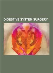Digestive System Surgery 1-800-Get-Thin, Abdominoperineal Resection, Adjustable Gastric Band, Anal Sphincterotomy, Appendectomy, Bariatric Surg,1230847944,9781230847948