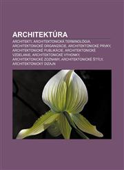 Architektura Architekti, Architektonicka Terminologia, Architektonicke Organizacie, Architektonicke Prvky, Architektonicke Publikac,123338709X,9781233387090