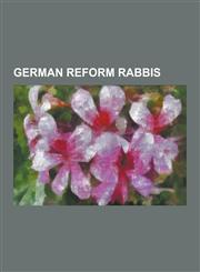 German Reform Rabbis Abraham Geiger, Albert Friedlander, Benno Jacob, David Einhorn (Rabbi), David Leimdorfer, Gustav Gottheil, Ignaz Mayba,1230503145,9781230503141