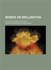 Words on Wellington; The Duke--Waterloo--The Ball,1236462009,9781236462008