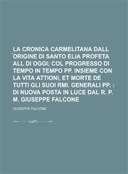 La cronica carmelitana dall ́origine di Santo Elia Profeta all di oggi,1230183426,9781230183428
