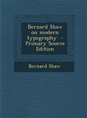 Bernard Shaw on Modern Typography - Primary Source Edition,1293585807,9781293585801