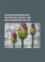 Untersuchungen Zur Deutschen Staats- Und Rechtsgeschichte (53 ),1234770520,9781234770525