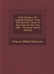 Irish History for English Readers From the Earliest Times to the Close of the Year 1885 - Primary Source Edition,1293168645,9781293168646