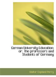 German University Education; or, The professors and Students of Germany,1103852205,9781103852208
