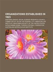 Organizations established in 1923 Eastern League, Social Science Research Council, Committee of 100 on the Federal City,1156556244,9781156556245