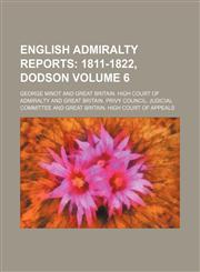 English Admiralty Reports Volume 6;  1811-1822, Dodson,1459069706,9781459069701