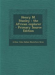 Henry M. Stanley The African Explorer - Primary Source Edition,1287639925,9781287639923