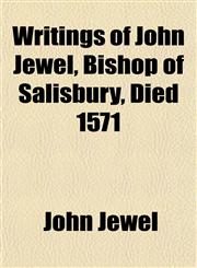 Writings of John Jewel, Bishop of Salisbury, Died 1571,1152143409,9781152143401
