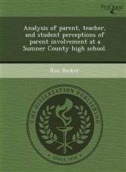 Analysis of parent, teacher, and student perceptions of parent involvement at a Sumner County high school.,1244675199,9781244675193