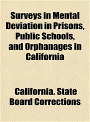 Surveys in Mental Deviation in Prisons, Public Schools, and Orphanages in California,1152777882,9781152777880