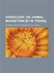Vandeleur;  or, Animal magnetism [by M. Pisani].,1151286486,9781151286482