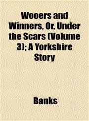 Wooers and Winners, Or, Under the Scars (Volume 3); A Yorkshire Story,1153213311,9781153213318