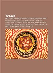 Value Value theory, Labor theory of value, Cultural bias, Nothing, Cost-of-production theory of value, Surplus value, Social network, Asha,1156629195,9781156629192
