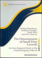 The Determinants of Small Firm Growth An Inter-Regional Study in the United Kingdom 1986-90,0117023582,9780117023581
