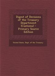 Digest of Decisions of the Treasury Department (Customs) - Primary Source Edition,1287752659,9781287752653