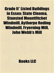 Grade Ii* Listed Buildings in Essex Southend Pier, State Cinema, Stansted Mountfitchet Windmill, Labworth Café, Bragg's Mill, Ashdon,1155799224,9781155799223