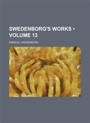 Swedenborg's Works (Volume 13),1154310426,9781154310429