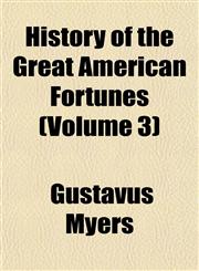 History of the Great American Fortunes (Volume 3),1151022373,9781151022370