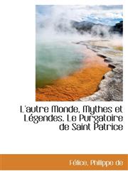 L'autre Monde, Mythes et Légendes. Le Purgatoire de Saint Patrice,1110393628,9781110393626