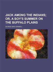 Jack Among the Indians; Or, a Boy's Summer on the Buffalo Plains,1151245100,9781151245106