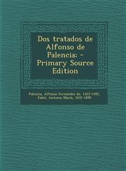 Dos tratados de Alfonso de Palencia; - Primary Source Edition,1295671174,9781295671175