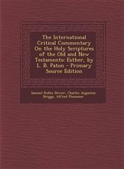 International Critical Commentary on the Holy Scriptures of the Old and New Testaments Esther, by L. B. Paton,128948550X,9781289485504