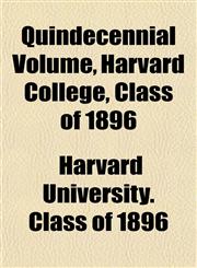 Quindecennial Volume, Harvard College, Class of 1896,1152700847,9781152700840