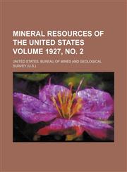 Mineral resources of the United States Volume 1927, no. 2,1153033690,9781153033695