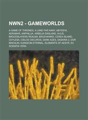 NWN2 - Gameworlds A Game of Thrones, A Land Far Away, Abyssya, Aeramar, Anphillia, Arbelia England, Avlis, Broodslayers Realms, Bruehawks, Cerea Island, Ceylesa, Cielos Oscuros, Dark Ages, Dasaria 2, Dor Maeglin, Dungeon Eternal, Elements of Aesyr, Ex Sc,1234774003,9781234774004