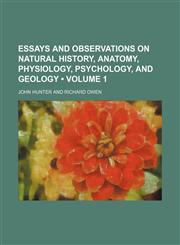 Essays and Observations on Natural History, Anatomy, Physiology, Psychology, and Geology (Volume 1),1154277445,9781154277449