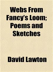 Webs From Fancy's Loom; Poems and Sketches,1152111183,9781152111189
