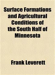 Surface Formations and Agricultural Conditions of the South Half of Minnesota,115317085X,9781153170857