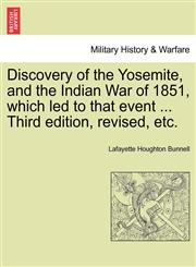 Discovery of the Yosemite, and the Indian War of 1851, which led to that event ... Third edition, revised, etc.,1241551278,9781241551278
