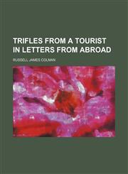 Trifles from a tourist in letters from abroad,1150763469,9781150763465