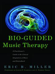 Bio-Guided Music Therapy A Practitioner's Guide to the Clinical Integration of Music and Biofeedback,184905844X,9781849058445