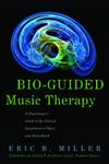 Bio-Guided Music Therapy A Practitioner's Guide to the Clinical Integration of Music and Biofeedback,184905844X,9781849058445