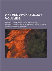 Art and Archaeology Volume 5,115498785X,9781154987850
