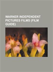 Warner Independent Pictures Films (Film Guide) Around the Bend, a Home at the End of the World (Film), a Scanner Darkly (Film), a Very Long Engagemen,1230815724,9781230815725